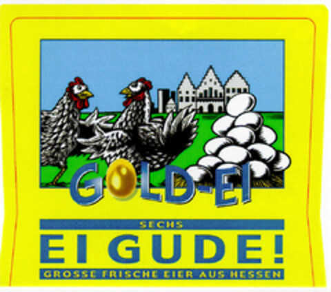 GOLD-EI SECHS EI GUDE! GROSSE FRISCHE EIER AUS HESSEN Logo (DPMA, 03/12/2001)