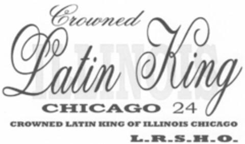 Crowned Latin King CHICAGO 24 CROWNED LATIN KING OF ILLINOIS CHICAGO L.R.S.H.O. Logo (DPMA, 20.05.2009)