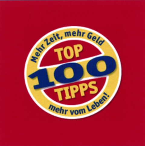 TOP 100 TIPPS Mehr Zeit, mehr Geld mehr vom Leben! Logo (DPMA, 13.05.2008)