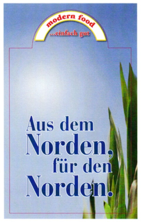 modern food ...einfach gut Aus dem Norden, für den Norden. Logo (DPMA, 14.11.2008)