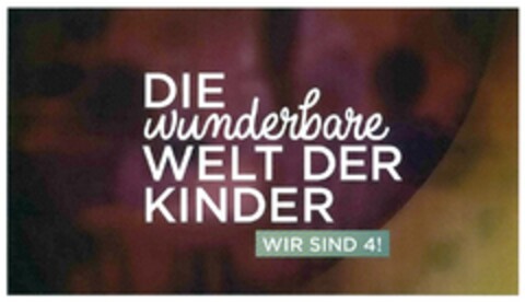 DIE wunderbare WELT DER KINDER WIR SIND 4! Logo (DPMA, 02/21/2018)