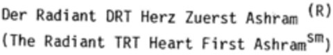 Der Radiant DRT Herz Zuerst Ashram (R) (The Radiant TRT Heart First Ashram sm) Logo (DPMA, 03/26/1996)