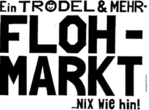 Ein Trödel & Mehr Flohmarkt   ...nix wie hin! Logo (DPMA, 06/23/1995)