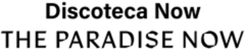 Discoteca Now THE PARADISE NOW Logo (DPMA, 01/10/2024)