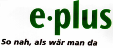 e·plus So nah, als wär man da Logo (DPMA, 18.03.1998)