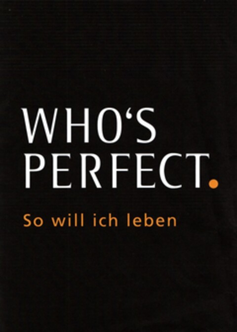 WHO'S PERFECT. So will ich leben Logo (DPMA, 11.01.2012)