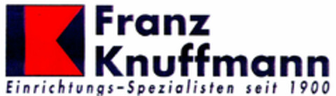 Franz Knuffmann Einrichtungs-Spezialisten seit 1900 Logo (DPMA, 09/28/1998)