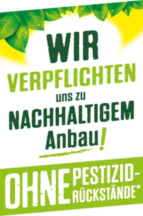 WIR VERPFLICHTEN uns zu NACHHALTIGEM Anbau! OHNE PESTIZID-RÜCKSTÄNDE* Logo (DPMA, 14.07.2020)