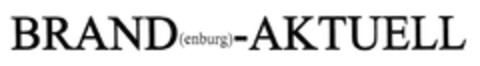 BRAND(enburg)-AKTUELL Logo (DPMA, 02/05/2013)