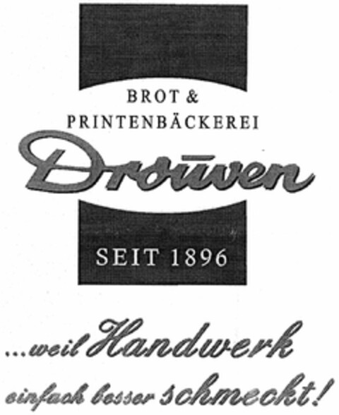 BROT & PRINTENBÄCKEREI Drouven SEIT 1896 ...weil Handwerk einfach besser schmeckt! Logo (DPMA, 29.12.2005)