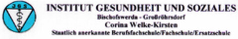 INSTITUT GESUNDHEIT UND SOZIALES Bischofswerda - Großröhrsdorf Corina Welke-Kirsten Staatlich anerkannte Berufsfachschule/Fachschule/Ersatzschule Logo (DPMA, 02/06/1997)