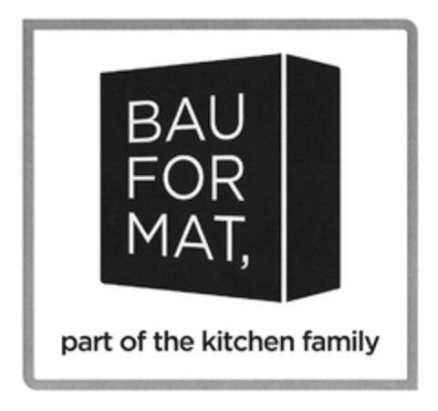 BAU FOR MAT, part of the kitchen family Logo (DPMA, 29.06.2016)