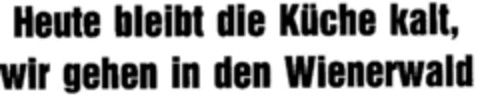 Heute bleibt die Küche kalt, wir gehen in den Wienerwald Logo (DPMA, 02.04.1979)