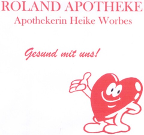 ROLAND APOTHEKE Apothekerin Heike Worbes Gesund mit uns! Logo (DPMA, 22.01.2007)