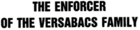 ENFORCER OF THE VERSABACS FAMILY Logo (DPMA, 05/03/1989)