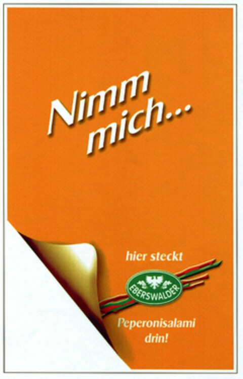 Nimm mich... hier steckt EBERSWALDER Peperonisalami drin! Logo (DPMA, 07/12/2006)