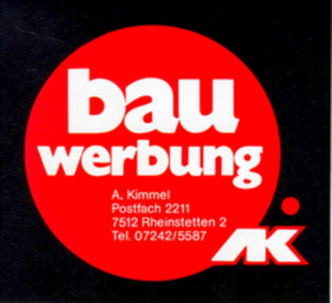 bau werbung A.Kimmel Postfach 2211 7512 Rheinstetten 2 Tel. 07242/5587 Logo (DPMA, 28.11.1985)