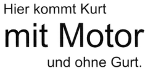 Hier kommt Kurt mit Motor und ohne Gurt. Logo (DPMA, 25.02.2013)