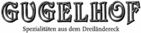 GUGELHOF Spezialitäten aus dem Dreiländereck Logo (DPMA, 02/07/2003)