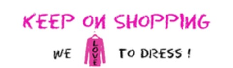 Keep on shopping we love to dress! Logo (EUIPO, 17.01.2011)