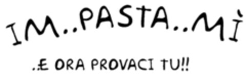 IM..PASTA..MÌ ..E ORA PROVACI TU!! Logo (EUIPO, 27.02.2014)