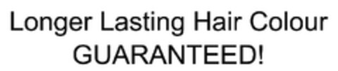 Longer Lasting Hair Colour GUARANTEED! Logo (EUIPO, 23.03.2006)