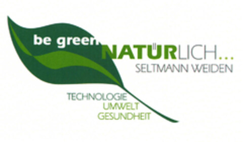 be green NATÜRLICH SELTMANN WEIDEN TECHNOLOGIE UMWELT GESUNDHEIT Logo (EUIPO, 03.08.2009)