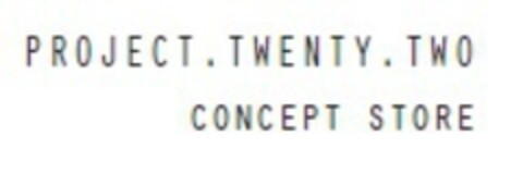 PROJECT. TWENTY. TWO CONCEPT STORE Logo (EUIPO, 21.11.2017)