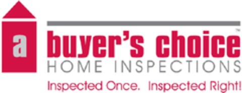 a buyer's choice HOME INSPECTIONS Inspected Once, Inspected Right! Logo (EUIPO, 13.08.2012)
