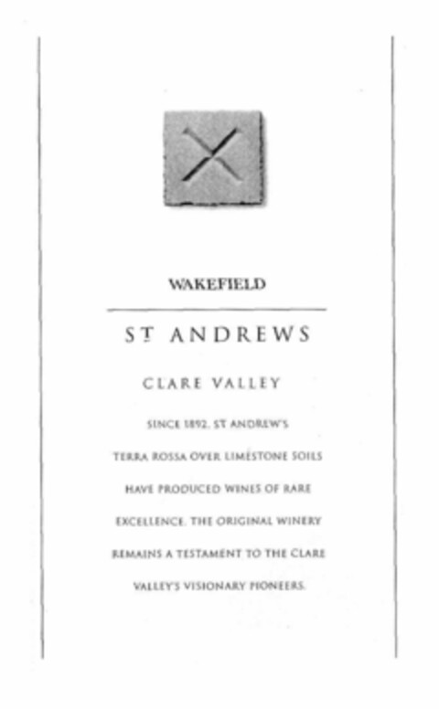 ST ANDREWS WAKEFIELD CLARE VALLEY SINCE 1892, ST ANDREW'S TERRA ROSSA OVER LIMESTONE SOILS HAVE PRODUCED WINES OF RARE EXCELLENCE. THE ORIGINAL WINERY REMAINS A TESTAMENT TO THE CLARE VALLEY'S VISIONARY PIONEERS. Logo (EUIPO, 08/23/2001)