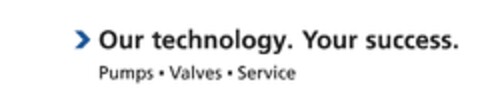 Our technology. Your success.  Pumps . Valves . Service Logo (EUIPO, 13.09.2013)
