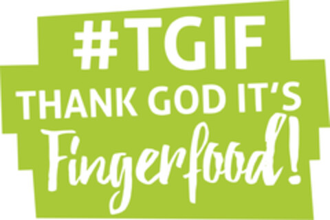 #TGIF THANK GOD IT'S Fingerfood! Logo (EUIPO, 21.11.2018)
