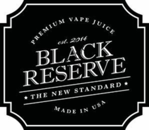 PREMIUM VAPE JUICE est. 2014 BLACK RESERVE THE NEW S TANDARD MADE IN USA Logo (EUIPO, 03.06.2015)