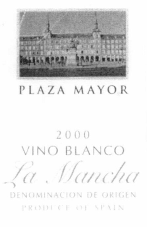 PLAZA MAYOR 2000 VINO BLANCO La Mancha DENOMINACION DE ORIGEN PRODUCE OF SPAIN Logo (EUIPO, 06.07.2001)