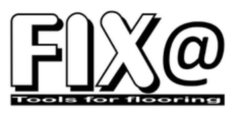 FIX@ TOOLS FOR FLOORING Logo (EUIPO, 03/18/2014)