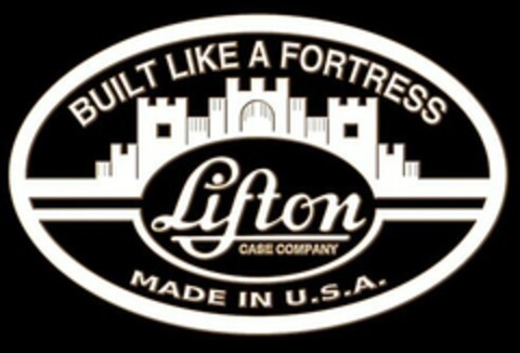 BUILT LIKE A FORTRESS LIFTON CASE COMPANY MADE IN U.S.A Logo (EUIPO, 16.07.2021)