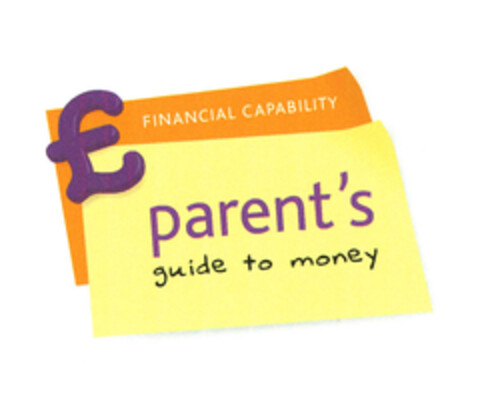 £ FINANCIAL CAPABILITY parent's guide to money Logo (EUIPO, 03/09/2007)