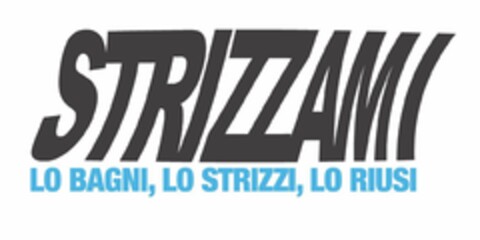 STRIZZAMI LO BAGNI, LO STRIZZI, LO RIUSI Logo (EUIPO, 03/19/2021)