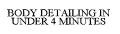 BODY DETAILING IN UNDER 4 MINUTES Logo (EUIPO, 20.08.2004)