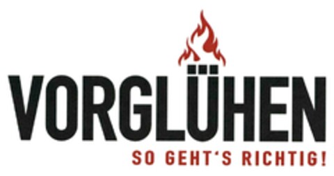 VORGLÜHEN SO GEHT'S RICHTIG! Logo (EUIPO, 01.02.2021)