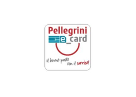 PELLEGRINI E_CARD IL BUONO PASTO CON IL SORRISO! Logo (EUIPO, 18.06.2013)