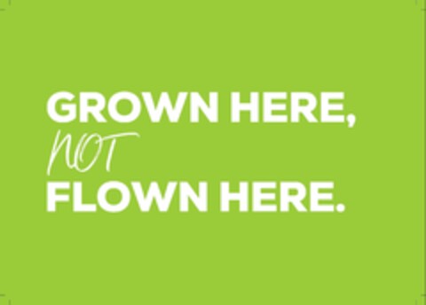 GROWN HERE NOT FLOWN HERE Logo (EUIPO, 05.06.2024)