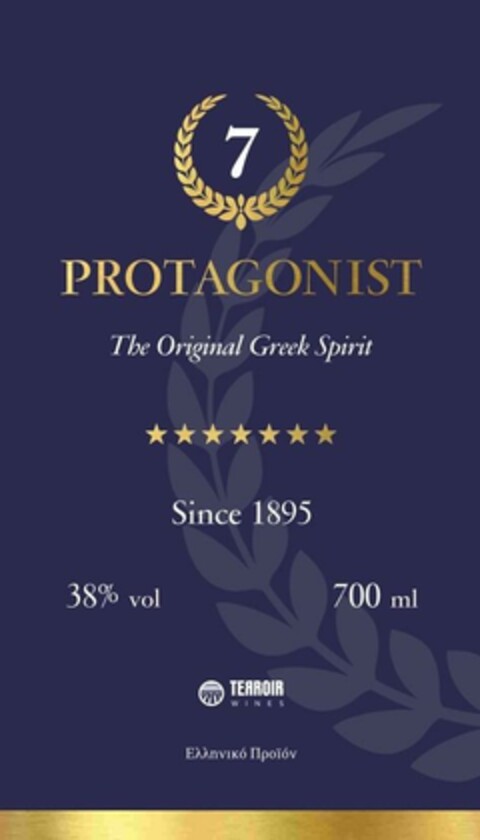 7 PROTAGONIST The Original Greek Spirit Since 1895  38 % vol 700 ml TERROIR WINES Ελληνικό Προϊόν Logo (EUIPO, 10.10.2023)