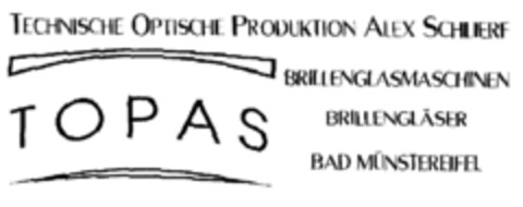 TOPAS TECHNISCHE OPTISCHE PRODUKTION ALEX SCHLIERF BRILLENGLASMASCHINEN BRILLENGLÄSER BAD MÜNSTEREIFEL Logo (EUIPO, 15.12.1998)
