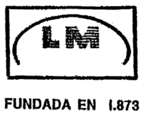 LM FUNDADA EN 1.873 Logo (EUIPO, 18.11.1999)