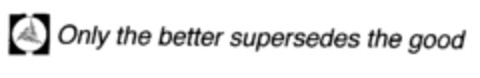 Only the better supersedes the good Logo (EUIPO, 14.03.2001)