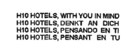 H10 HOTELS, WITH YOU IN MIND H10 HOTELS, DENKT AN DICH H10 HOTELS, PENSANDO EN TI H10 HOTELS, PENSANT EN TU Logo (EUIPO, 05/18/2005)