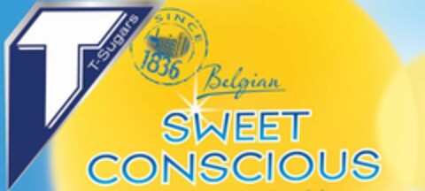 T T-Sugars SINCE 1836 Belgian SWEET CONSCIOUS Logo (EUIPO, 02/11/2015)