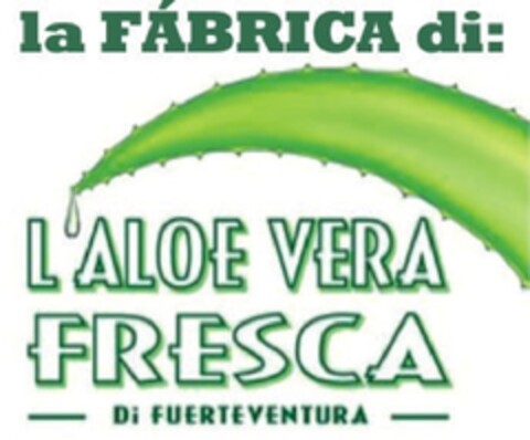 LA FABRICA DI L'ALOE VERA FRESCA DI FUERTEVENTURA Logo (EUIPO, 04.04.2011)