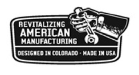 REVITALIZING AMERICAN MANUFACTURING DESIGNED IN COLORADO - MADE IN USA Logo (EUIPO, 22.07.2013)